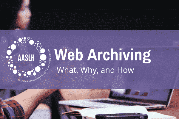 An image of an open laptop on a table with a woman in the background and two hands in the foreground behind a purple banner that reads “Web Archiving What, Why, and How”