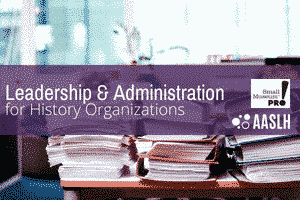 A stack of books and binders is shown behind a purple banner with the text "Leadership & Administration for History Organization"